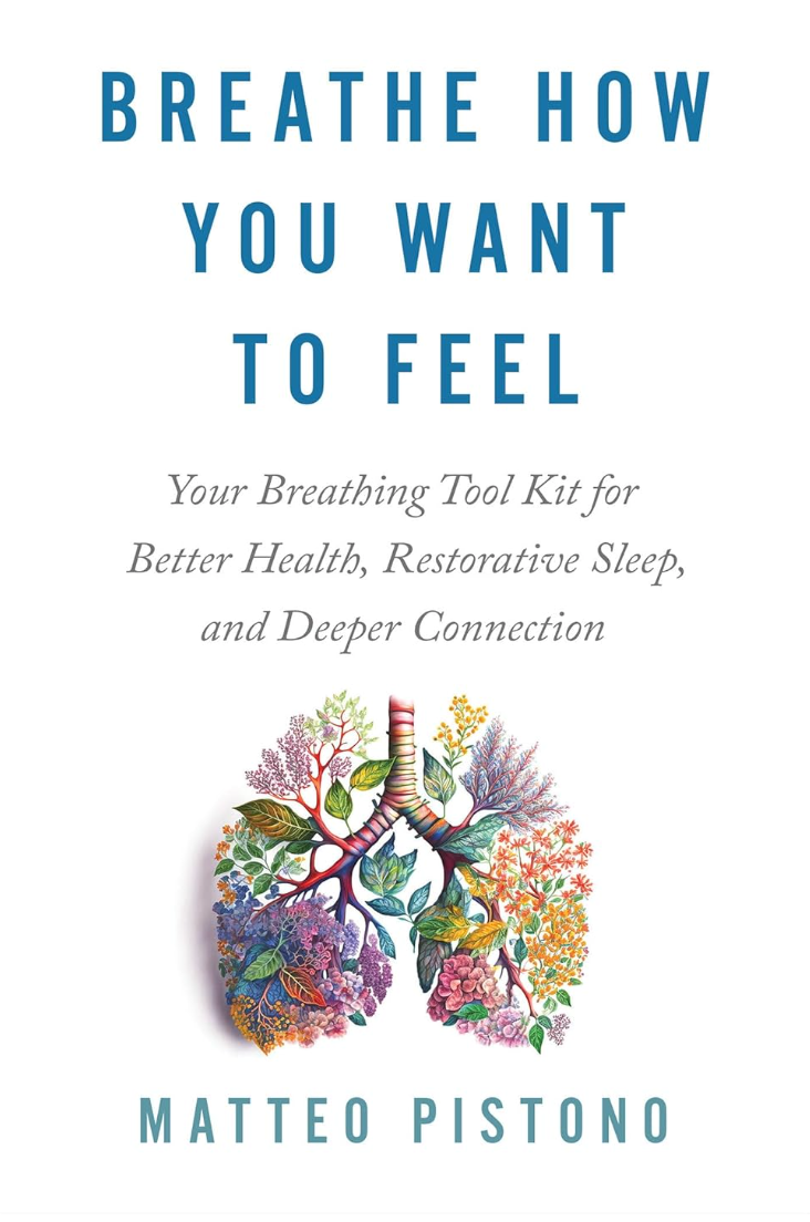 Breathe How You Want to Feel: Your Breathing Tool Kit for Better Health, Restorative Sleep, and Deeper Connection